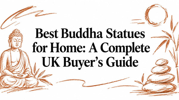 Best Buddha Statues for Home: A Complete UK Buyer's Guide