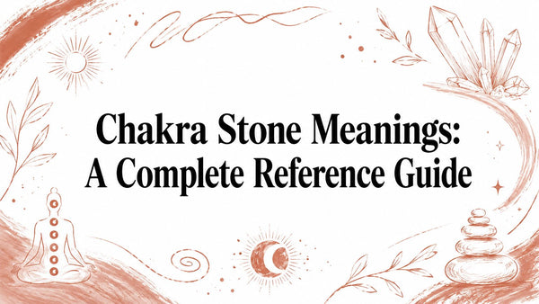 Chakra Stone Meanings: A Complete Reference Guide