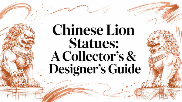 Chinese Lion Statues: A Collector's & Designer's Guide