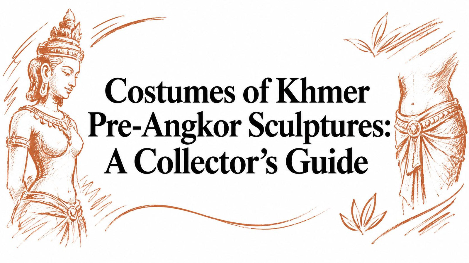 Costumes of Khmer Pre-Angkor Sculptures: A Collector's Guide
