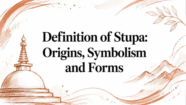 Definition of Stupa: Origins, Symbolism and Forms