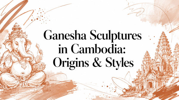 Ganesha Sculptures in Cambodia: Origins & Styles