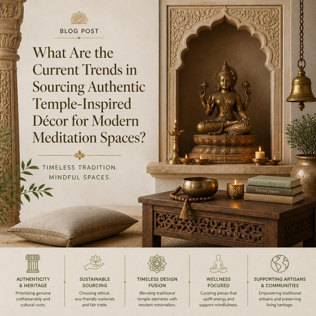What Are the Current Trends in Sourcing Authentic Temple-Inspired Décor for Modern Meditation Spaces?