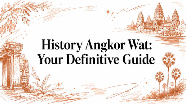 History Angkor Wat: Your Definitive Guide