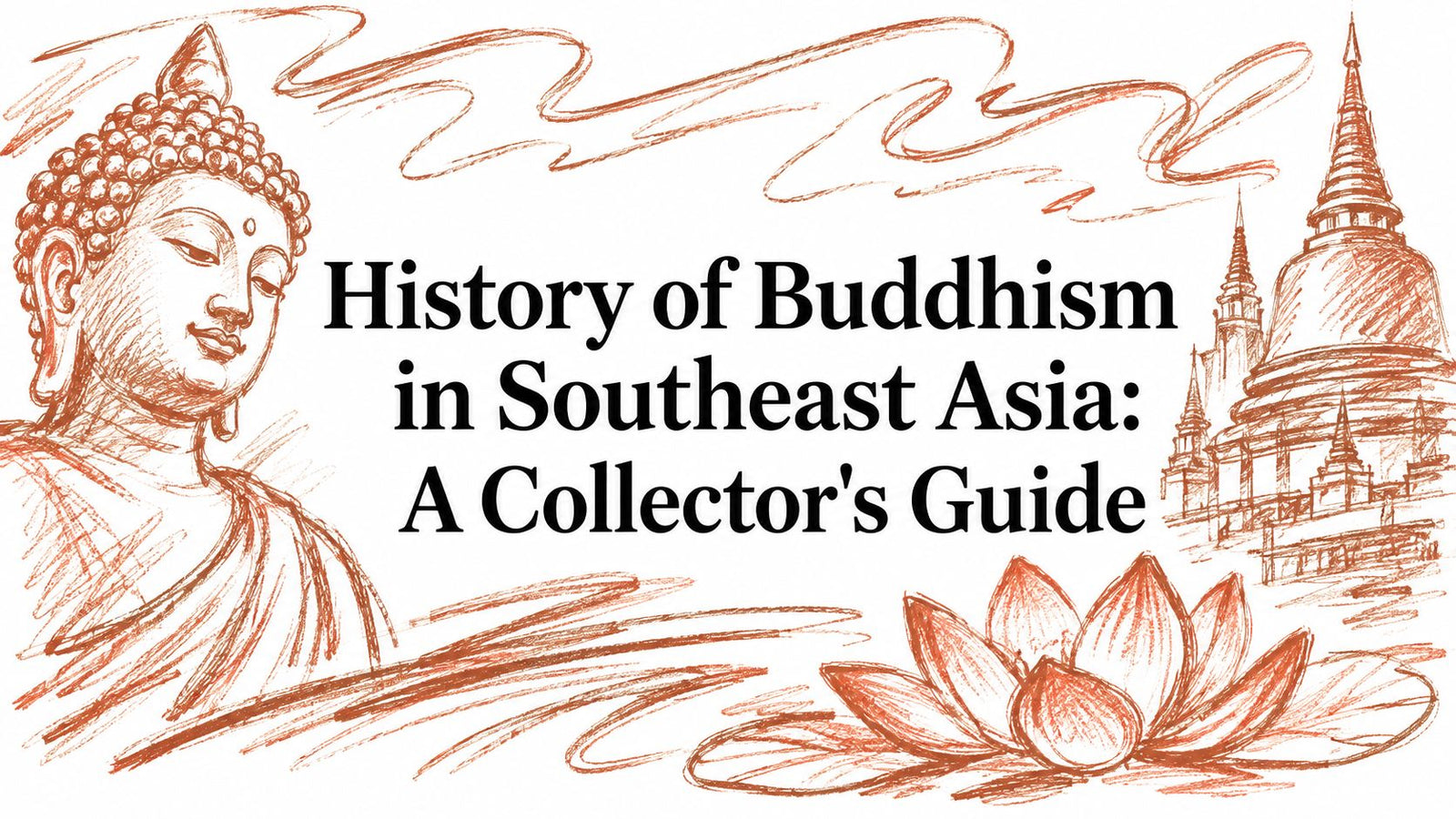 History of Buddhism in Southeast Asia: A Collector's Guide