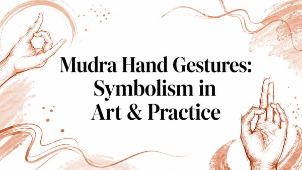 Mudra Hand Gestures: Symbolism in Art & Practice