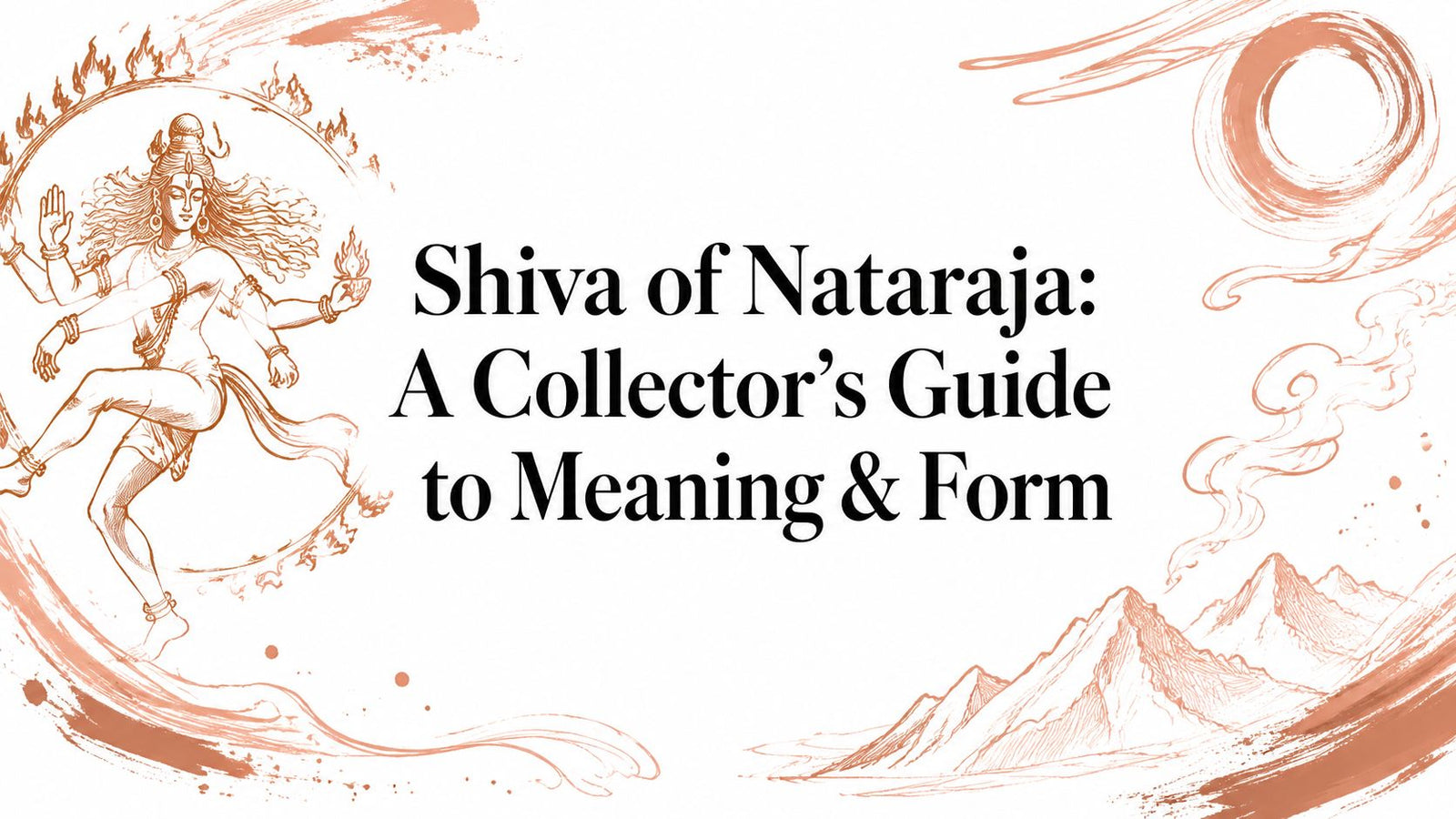 Shiva of Nataraja: A Collector's Guide to Meaning & Form