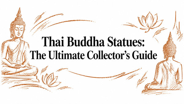 Thai Buddha Statues: The Ultimate Collector's Guide